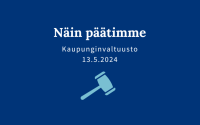 Kaupunginvaltuuston päätöksiä 13.5.2024