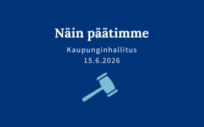 Sininen kuva, jossa teksti: "Näin päätimme, kaupunginhallitus 15.6.2026".