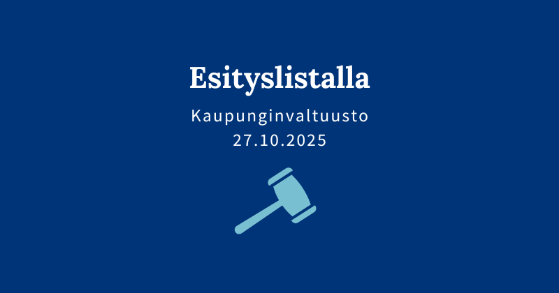 Sinisellä pohjalla teksti "Esityslistalla, kaupunginvaltuusto 27.10.2025" ".